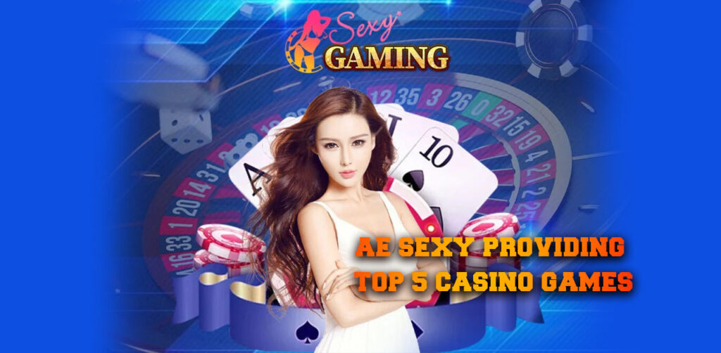 AE Sexy Providing Top 5 Casino Games