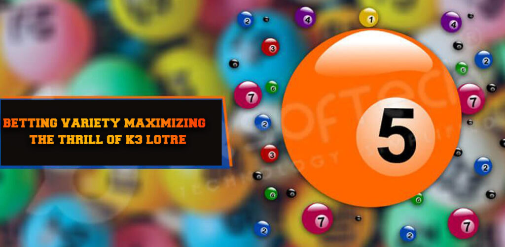 Betting Variety Maximizing the Thrill of K3 Lotre
