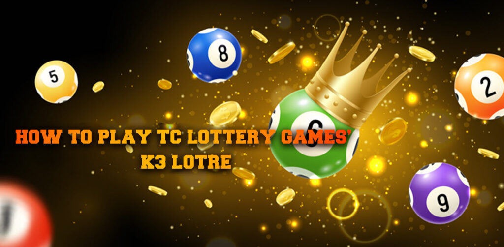 How to Play Tc Lottery Games’ K3 Lotre