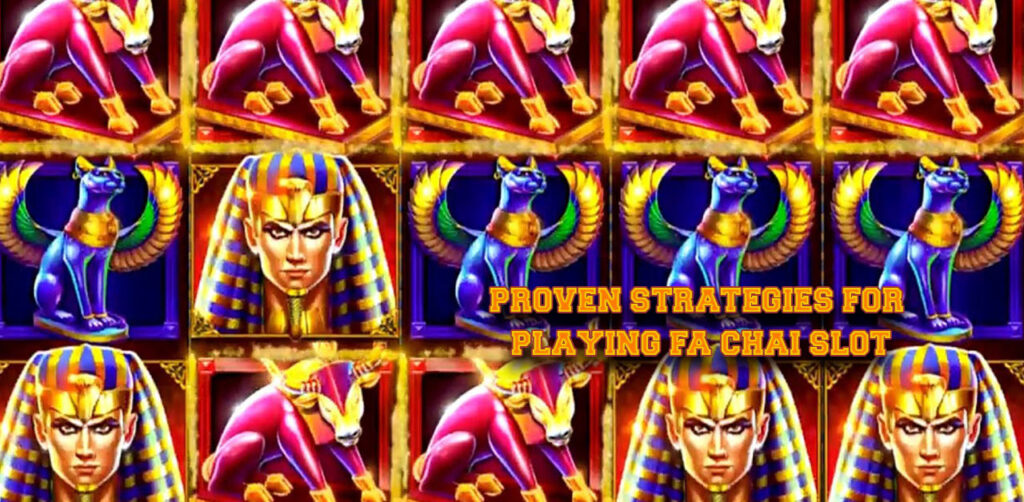 Proven Strategies for Playing Fa Chai Slot 
