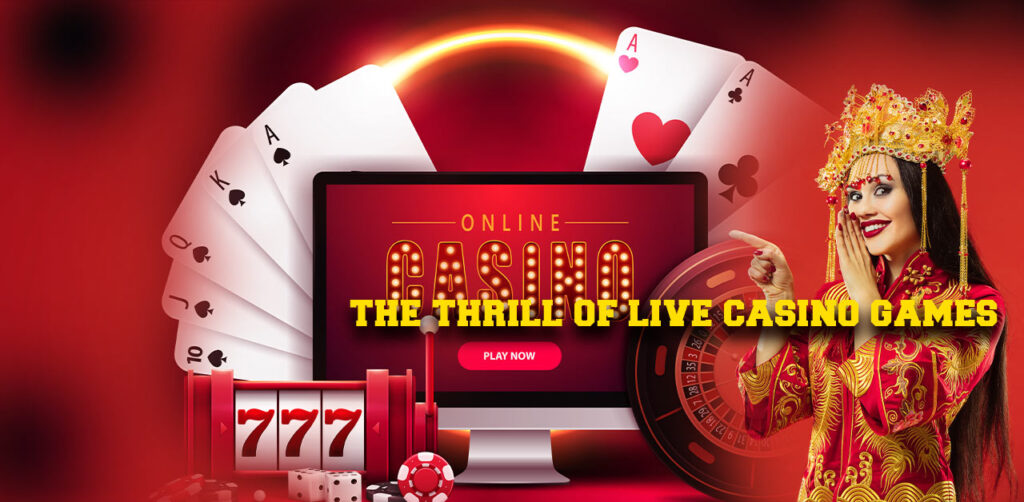 The Thrill of Live Casino Games